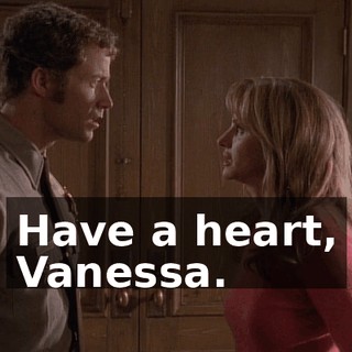 Have a heart, Vanessa.