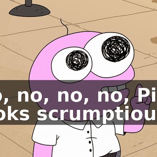 No, no, no, no, Pim. looks scrumptious.