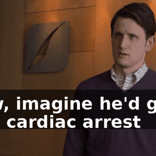 Now, imagine he'd gone into cardiac arrest