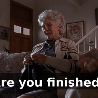 Are you finished?