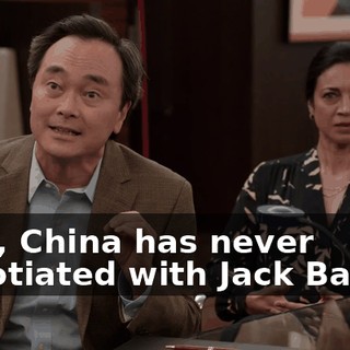 Well, China has never negotiated with Jack Barker.