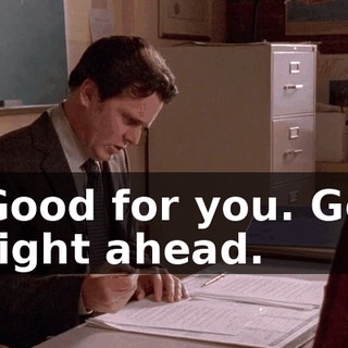 Good for you. Go right ahead.
