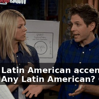- any Latin American accent'll do? - Any Latin American? Okay.