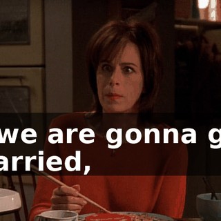If we are gonna get married,