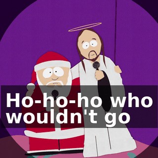 ♪ Ho-ho-ho who wouldn't go ♪