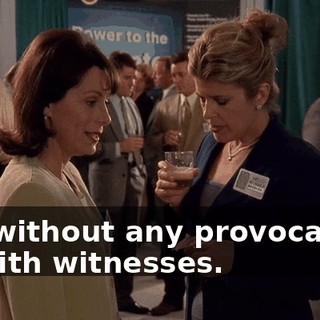 Not without any provocation. Or with witnesses.