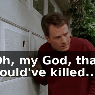 Oh, my God, that could've killed...