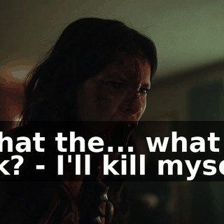 - What the... what the fuck? - I'll kill myself