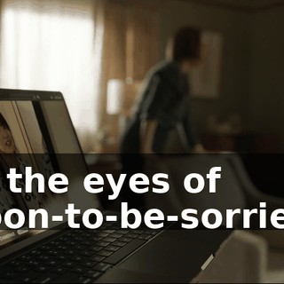 in the eyes of soon-to-be-sorries.