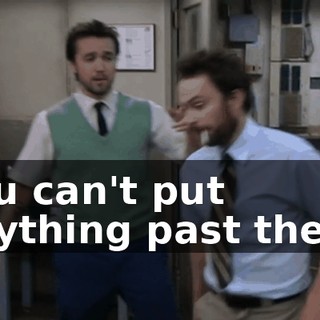 You can't put anything past them.