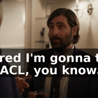Scared I'm gonna tear my ACL, you know.