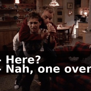 - Here? - Nah, one over.