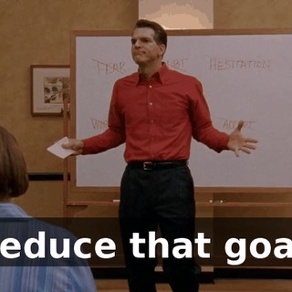 Reduce that goal.