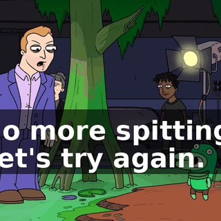 No more spitting. Let's try again.
