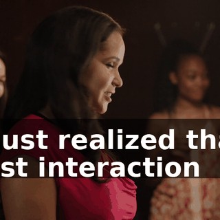 I just realized that last interaction