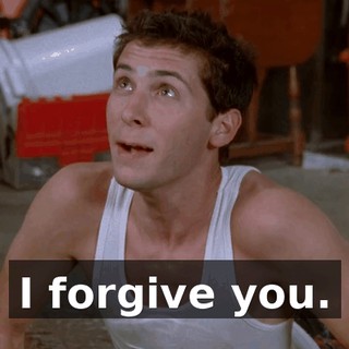 I forgive you.