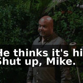 -He thinks it's his. -Shut up, Mike.