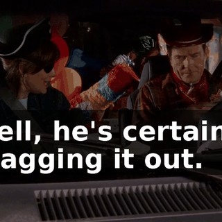 Well, he's certainly dragging it out.