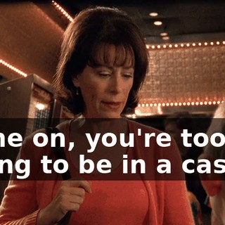 Come on, you're too young to be in a casino.