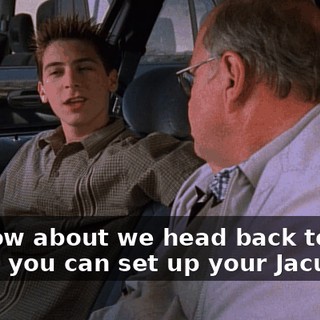 So, how about we head back to your place, you can set up your Jacuzzi,