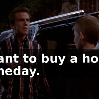 I want to buy a house someday.
