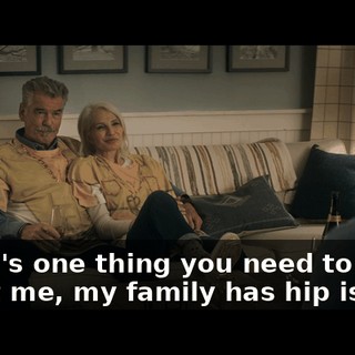 There's one thing you need to know about me, my family has hip issues.