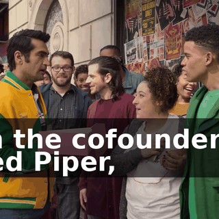 I'm the cofounder of Pied Piper,