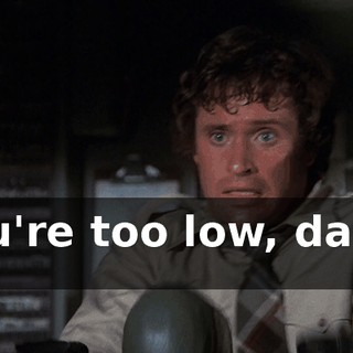 You're too low, damn it!