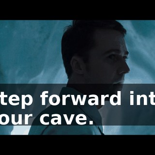Step forward into your cave.