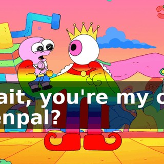 Wait, you're my old penpal?
