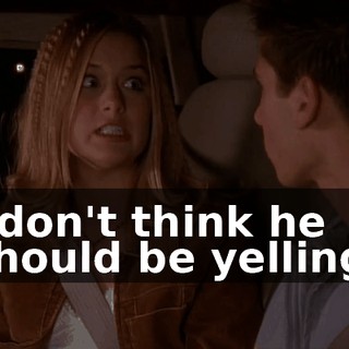 I don't think he should be yelling.