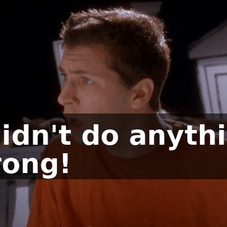 I didn't do anything wrong!