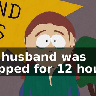 My husband was trapped for 12 hours.