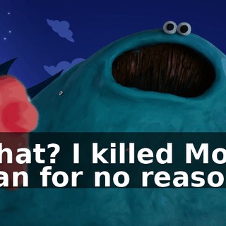 What? I killed Moth Man for no reason?