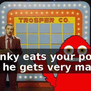 Chunky eats your points and he gets very mad.