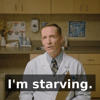 I'm starving.