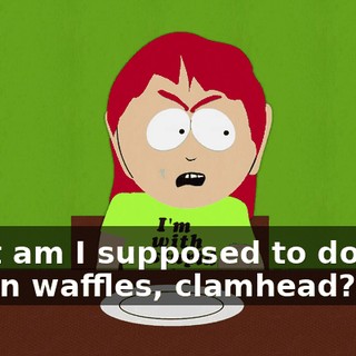 What am I supposed to do with frozen waffles, clamhead?