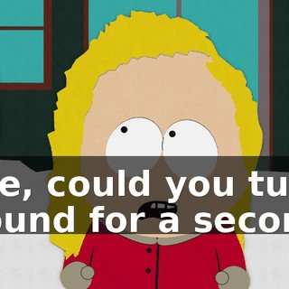 Kyle, could you turn around for a second?