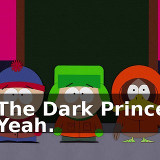 - The Dark Prince? - Yeah.
