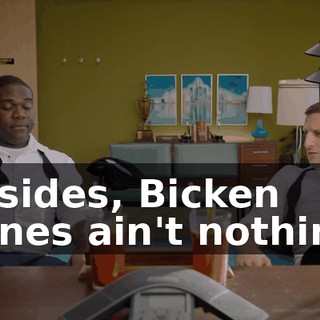Besides, Bicken Bones ain't nothing.