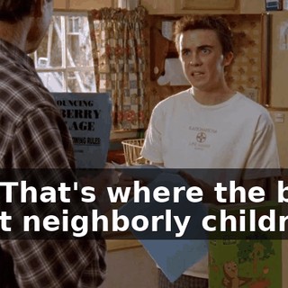 Oh! That's where the best, most neighborly children