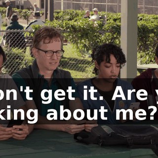 I don't get it. Are you talking about me?