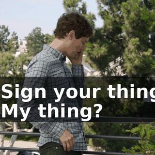 - Sign your thing. - My thing?