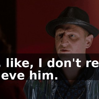 It's, like, I don't really believe him.