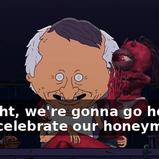 Alright, we're gonna go home and celebrate our honeymoon.