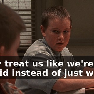 They treat us like we're stupid instead of just weird.