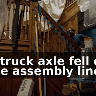 A truck axle fell on the assembly line