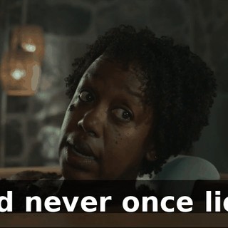 and never once lied.