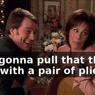 I'm gonna pull that thing out with a pair of pliers.