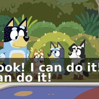 Look! I can do it! I can do it!